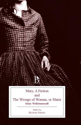 Mary, a Fiction and the Wrongs of Woman, or Maria - Mary Wollstonecraft