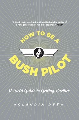 How To Be A Bush Pilot - Claudia Dey