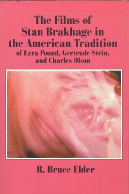 The Films of Stan Brakhage in the American Tradition of Ezra Pound, Gertrude Stein and Charles Olson - R. Bruce Elder