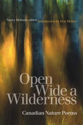 Open Wide a Wilderness: Canadian Nature Poems - Nancy Holmes