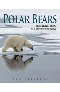 Poza produsului Polar Bears: The Natural History of a Threatened Species - Ian Stirling