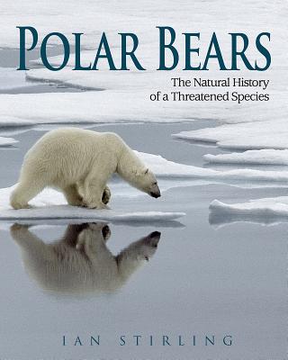 Polar Bears: The Natural History of a Threatened Species - Ian Stirling