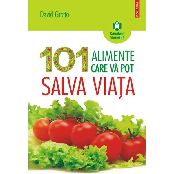 101 alimente care va pot salva viata - David Grotto