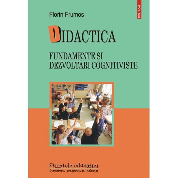 Didactica. Fundamente si dezvoltari cognitiviste - Florin Frumos