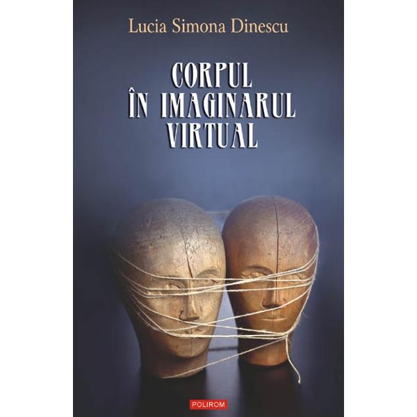 Corpul in imaginarul virtual - Lucia Simona Dinescu