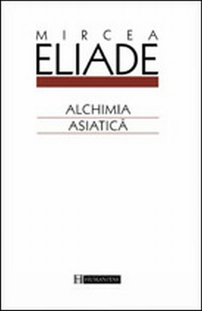  Alchimia Asiatica - Mircea Eliade