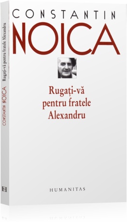 Rugati-va pentru fratele Alexandru - Constantin Noica
