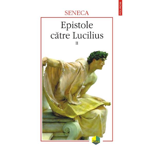Epistole catre Lucilius II - Seneca