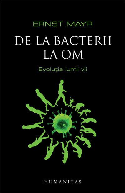 De la bacterii la om. Evolutia lumii vii - Ernst Mayr