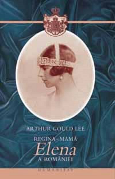 Regina-mama Elena a Romaniei - Arthur Gould Lee