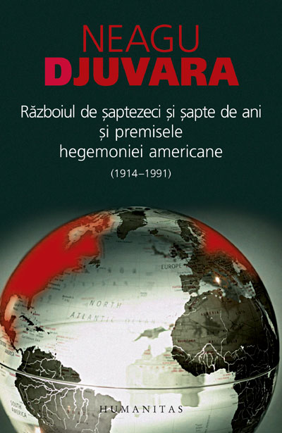 Coperta cărții 'Razboiul de saptezeci si sapte de ani si premisele hegemoniei americane(1914-1991) - Neagu Djuvara'