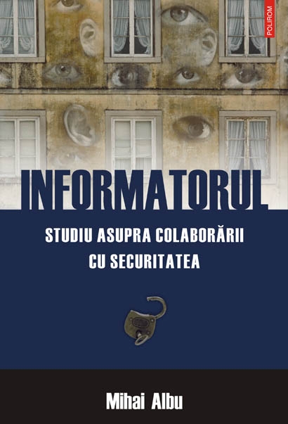 Coperta cărții 'Informatorul. Studiu asupra colaborarii cu securitatea - Mihai Albu'