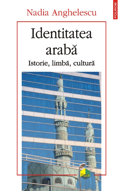 Identitatea araba. Istorie, limba, cultura - Nadia Anghelescu