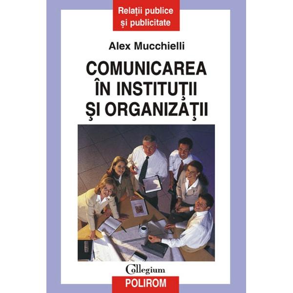 Comunicarea in institutii si organizatii - Alex Mucchielli