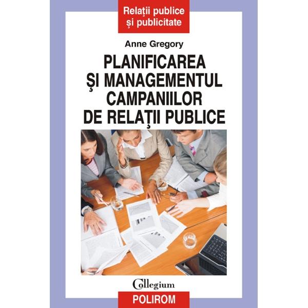 Planificarea si managementul campaniilor de relatii publice - Anne Gregory