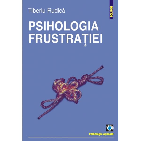 Psihologia frustratiei - Tiberiu Rudica