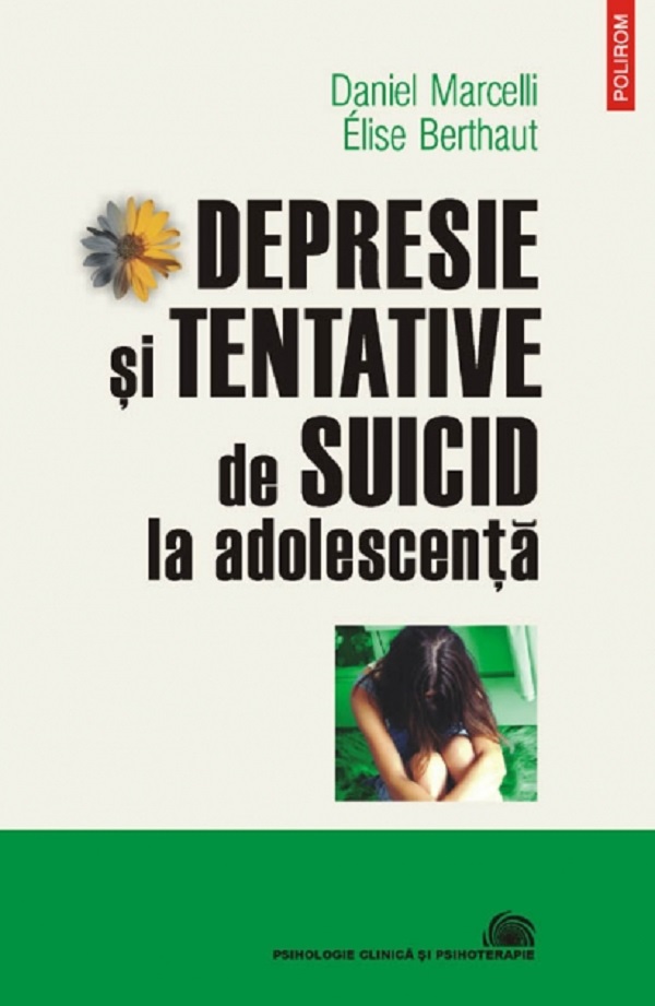 Depresie si tentative de suicid la adolescenta - Daniel Marcelli, Elise Berthaut