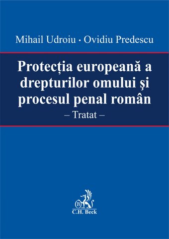 Protectia Europeana A Drepturilor Omului Si Procesul Penal Roman - Mihail Udoriu, Ovidiu Predescu