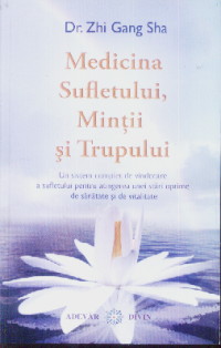 Medicina sufletului, mintii si trupului - Zhi Gang Sha