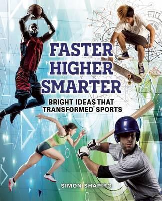 Faster, Higher, Smarter: Bright Ideas That Transformed Sports - Simon Shapiro
