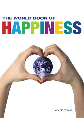 The World Book of Happiness: The Knowledge and Wisdom of One Hundred Happiness Professors from All Around the World - Leo Bormans