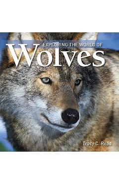 Poza produsului Exploring the World of Wolves - Tracy C. Read