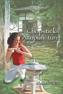 Chopsticks Acupuncture - Shmuel Halevi