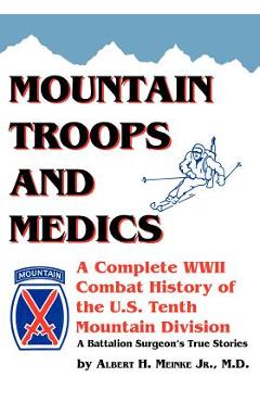Poza produsului Mountain Troops and Medics: A Complete World War II Combat History of the U.S. Tenth Mountain Division - A Battle Surgeon's True Stories - Albert Meinke