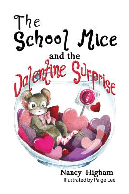 The School Mice and the Valentine Surprise: Book 5 For both boys and girls ages 6-11 Grades: 1-5. - Nancy Higham