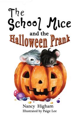 The School Mice and the Halloween Prank: Book 4 For both boys and girls ages 6-11 Grades: 1-5. - Nancy Higham