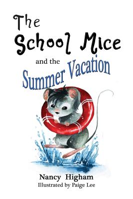 The School Mice and the Summer Vacation: Book 3 For both boys and girls ages 6-11 Grades: 1-5. - Nancy Higham