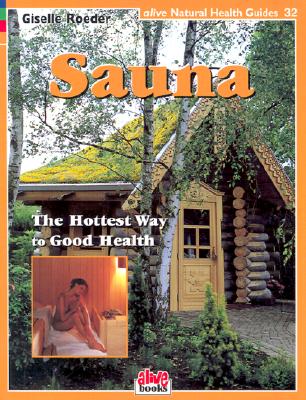 Sauna: The Hottest Way to Good Health - Giselle Roeder