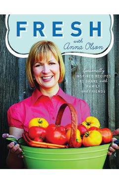 Coperta cărții 'Fresh with Anna Olson: Seasonally Inspired Recipes to Share with Family and Friends - Anna Olson'