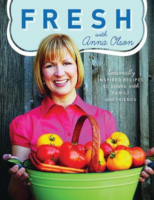 Coperta cărții 'Fresh with Anna Olson: Seasonally Inspired Recipes to Share with Family and Friends - Anna Olson'