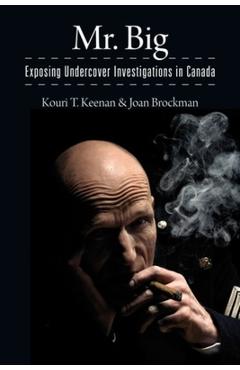 Coperta cărții 'Mr. Big: Exposing Undercover Investigations in Canada - Kouri T. Keenan'