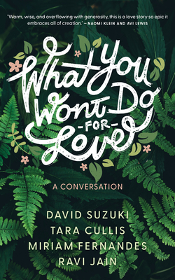 What You Won't Do for Love: A Conversation - David Suzuki