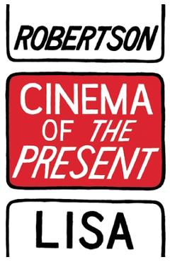 Coperta cărții 'Cinema of the Present - Lisa Robertson'