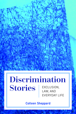 Discrimination Stories: Exclusion, Law, and Everyday Life - Colleen Sheppard