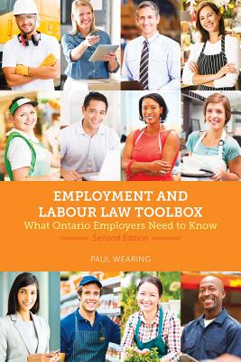 Employment and Labour Law Toolbox, 2/E: What Ontario Employers Need to Know - Paul Wearing