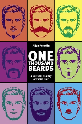 One Thousand Beards: A Cultural History of Facial Hair - Allan Peterkin