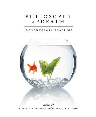 Philosophy and Death: Introductory Readings - Robert J. Stainton