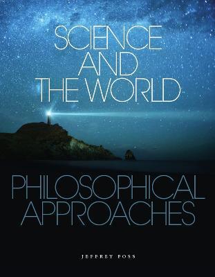 Science and the World: Philosophical Approaches - Jeffrey Foss