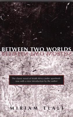 Between Two Worlds - Miriam Tlali