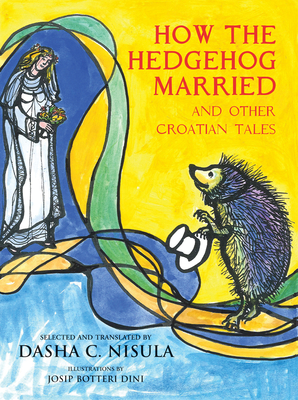 How the Hedgehog Married: And Other Croatian Fairy Tales - Dasha C. Nisula