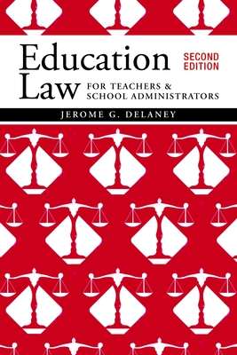 Education Law for Teachers and School Administrators - Jerome G. Delaney