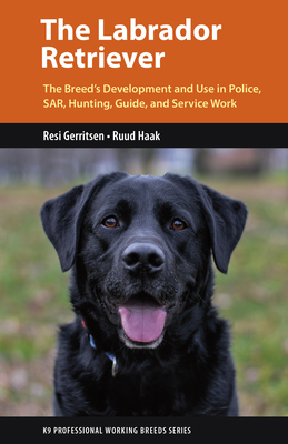 The Labrador Retriever: From Hunting Dog to One of the World's Most Versatile Working Dogs - Resi Gerritsen