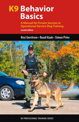 K9 Behavior Basics: A Manual for Proven Success in Operational Service Dog Training - Resi Gerritsen
