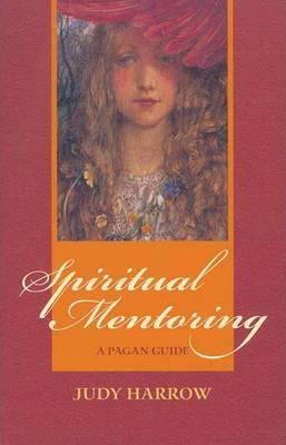 Spiritual Mentoring: A Pagan Guide - Judy Harrow