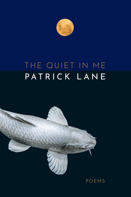The Quiet in Me: Poems - Patrick Lane
