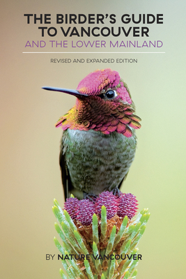 The Birder's Guide to Vancouver and the Lower Mainland: Revised and Expanded Edition - Nature Vancouver